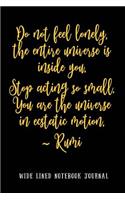 Do Not Feel Lonely the Entire Universe Is Inside You Stop Acting So Small You Are the Universe in Ecstatic Motion