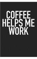 Coffee Helps Me Work