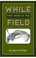While They Were in the Field