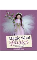 Magic Wool Fairies: How to Make Seasonal Fairies and Angels