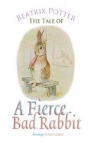 The Tale of a Fierce Bad Rabbit: (Peter Rabbit Tales)