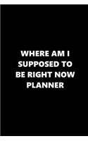 2019 Weekly Planner Funny Theme Where Supposed to Be Planner