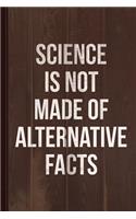 Science Is Not Made of Alternative Facts Journal Notebook