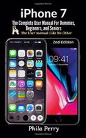iPhone 7: The Complete User Manual For Dummies, Beginners, and Seniors  (The User Manual like No Other)  2nd Edition