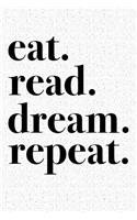 Eat Read Dream Repeat: A 6x9 Inch Matte Softcover Journal Notebook with 120 Blank Lined Pages and a Funny Book and Library Lovers Cover Slogan