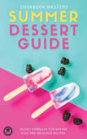 Summer Dessert Guide: Secret Formulas for Making Easy and Delicious Recipes