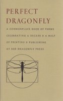 Perfect Dragonfly: A Commonplace Book of Poems Celebrating a Decade & a Half of Printing & Publishing at Red Dragonfly Press