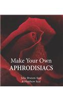 Make Your Own Aphrodisiacs