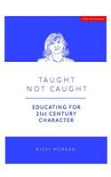 Taught Not Caught: Educating for 21st Century Character