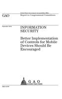 Information security: better implementation of controls for mobile devices should be encouraged: report to congressional committees.