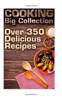 Cooking Big Collection: Over 350 Delicious Recipes: (Healthy Recipes, Healthy Cookbook)