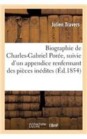 Biographie de Charles-Gabriel Porée, Suivie d'Un Appendice Renfermant Des Pièces Inédites: (Histoire)