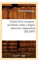 Carnet d'Un Voyageur: Au Harem, Notes, Croquis, Souvenirs, Impressions (Éd.1897)