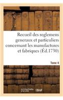 Recueil Des Reglemens Generaux Et Particuliers, Des Manufactures Et Fabriques Du Royaume Tome 4: (Sciences Sociales)