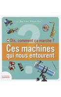 Dis, Comment a Marche?. Ces Machines Qui Nous Entourent