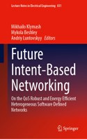 Future Intent-Based Networking: On the Qos Robust and Energy Efficient Heterogeneous Software Defined Networks