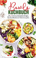 Bowls Kochbuch - Mit 150 leckeren und gesunden Rezepten für eine ausgewogene Ernährung im Alltag!