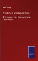 Guide for all to the Catholic Church