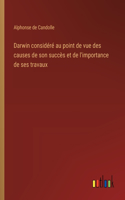 Darwin considéré au point de vue des causes de son succès et de l'importance de ses travaux