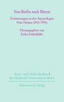 Von Berlin Nach Meroe: Erinnerungen an Den Agyptologen Fritz Hintze (1915-1993)