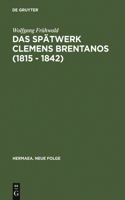 Das Spätwerk Clemens Brentanos (1815 - 1842): Romantik Im Zeitalter Der Metternichschen Restauration(37 Hermaea. Neue Folge)