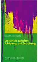 Kreativitat Zwischen Schopfung Und Zerstorung: Konzepte Aus Kulturwissenschaften, Psychologie, Neurobiologie Und Ihre Praktischen Anwendungen