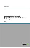 The Importance of Customer Relationship Management in Business Marketing