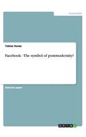 Facebook - The symbol of postmodernity?