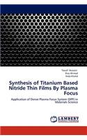 Synthesis of Titanium Based Nitride Thin Films by Plasma Focus