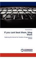 If you cant beat them, blog them