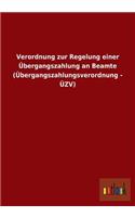 Verordnung zur Regelung einer Übergangszahlung an Beamte (Übergangszahlungsverordnung - ÜZV)