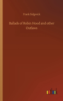 Ballads of Robin Hood and other Outlaws