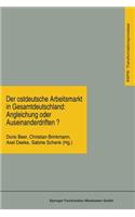 Ostdeutsche Arbeitsmarkt in Gesamtdeutschland: Angleichung Oder Auseinanderdriften?