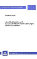 Geschlechterrollen Und Familienstrukturen in Den Erzaehlungen Heinrich Von Kleists