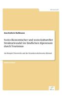 Sozio-ökonomischer und sozio-kultureller Strukturwandel im ländlichen Alpenraum durch Tourismus: Am Beispiel Österreichs und des Fremdenverkehrsortes Kleinarl(German)