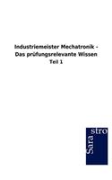 Industriemeister Mechatronik - Das prüfungsrelevante Wissen