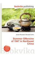 Summer Offensive of 1947 in Northeast China: (English)