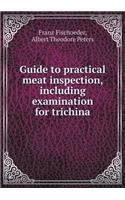 Guide to Practical Meat Inspection, Including Examination for Trichina