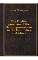 The English purchase of the Danish possessions in the East Indies and Africa