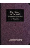 The History of Ireland from the Reformation to the Union