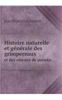 Histoire naturelle et générale des grimpereaux et des oiseaux de paradis