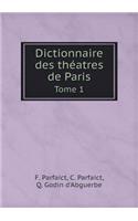 Dictionnaire Des Théatres de Paris Tome 1