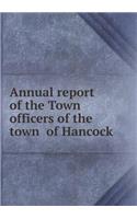 Annual Report of the Town Officers of the Town of Hancock