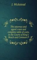 attorney and agent's new and complete table of costs, in the Courts of King's Bench and Common P