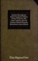 Systema Mycologicum: Sistens Fungorum Ordines, Genera Et Species, Huc Usque Cognitas, Quas Ad Normam Methodi Naturalis Determinavit (Latin Edition)