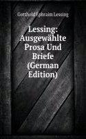 Lessing: Ausgewahlte Prosa Und Briefe (German Edition)