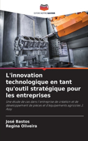 L'innovation technologique en tant qu'outil stratégique pour les entreprises