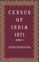 Census of India 1871: Central Provinces India Volume Book 10 [Hardcover]