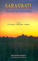 Saraswati: The River Par Excellence (S.K. Acharyya, Kunal Ghosh and Amal Kar)