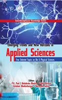 Emerging Trends and New Horizons in Applied Sciences: Few Selected Topics on bio & Physical Sciences